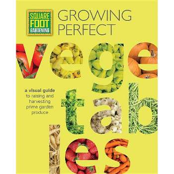 Square Foot Gardening: Growing Perfect Vegetables - (All New Square Foot Gardening) by  Mel Bartholomew Foundation (Paperback)