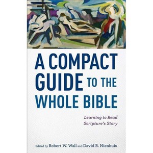 A Compact Guide to the Whole Bible - by  Robert W Wall & David R Nienhuis (Paperback) - 1 of 1