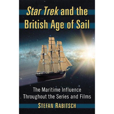 Star Trek and the British Age of Sail - by  Stefan Rabitsch (Paperback)
