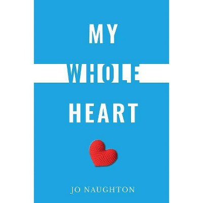 My Whole Heart - by  Jo Naughton (Paperback)