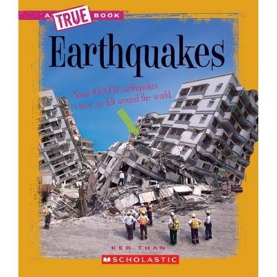 Earthquakes (a True Book: Earth Science) - (A True Book: Earth Science) by  Ker Than (Paperback)