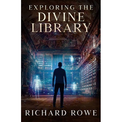 Exploring the Divine Library - by  Richard Rowe (Paperback)