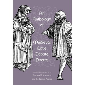 An Anthology of Medieval Love Debate Poetry - Annotated by  Barbara K Altmann & R Barton Palmer (Paperback) - 1 of 1