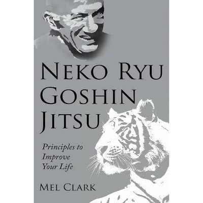  Neko Ryu Goshin Jitsu - by  Mel Clark (Paperback) 