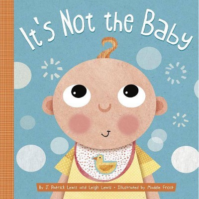 It's Not the Baby - by  J Patrick Lewis & Leigh Lewis (Board Book)