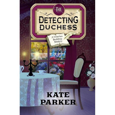 The Detecting Duchess - (Victorian Bookshop Mystery) by  Kate Parker (Paperback)