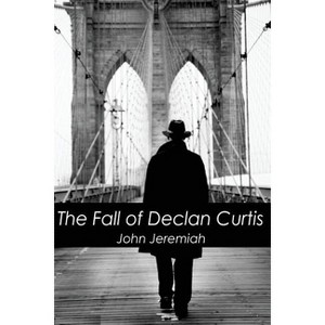 The Fall of Declan Curtis - by  John Jeremiah (Paperback) - 1 of 1