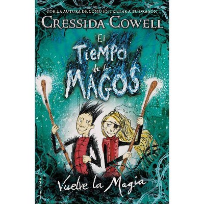 Tiempo de Los Magos, El. Vuelve La Magia - by  Cressida Cowell (Hardcover)