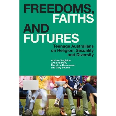 Freedoms, Faiths and Futures - by  Andrew Singleton & Mary Lou Rasmussen & Anna Halafoff (Hardcover)