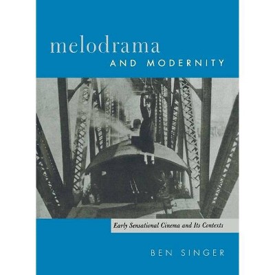 Melodrama and Modernity - (Film and Culture) by  Ben Singer (Paperback)