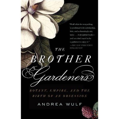 The Brother Gardeners - by  Andrea Wulf (Paperback)