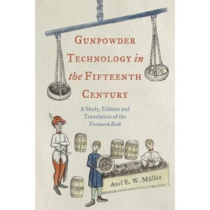 Gunpowder Technology in the Fifteenth Century - (Royal Armouries Research) by Axel Müller - 1 of 1