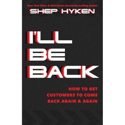 I'll Be Back - by  Shep Hyken (Hardcover)