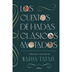 Los Cuentos de Hadas Clásicos Anotados / The Annotated Classic Fairy Tales - by  Maria Tatar (Paperback) - 1 of 1