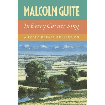 In Every Corner Sing - by  Malcolm Guite (Hardcover)