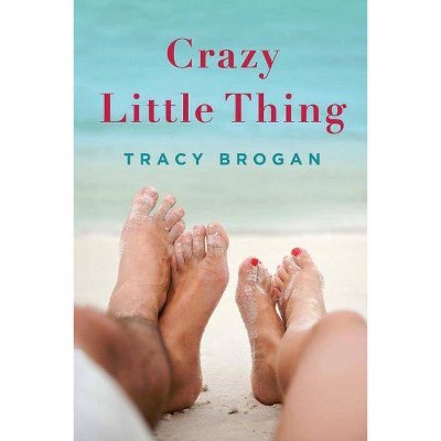 Crazy Little Thing - (Bell Harbor Novel) by  Tracy Brogan (Paperback)