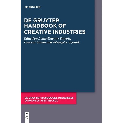 De Gruyter Handbook of Creative Industries - (De Gruyter Handbooks in Business, Economics and Finance) (Hardcover)