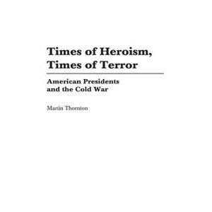 Times of Heroism, Times of Terror - by  Martin Thornton (Hardcover) - 1 of 1