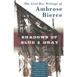 Shadows of Blue & Gray - by  Ambrose Bierce (Paperback) - 1 of 1