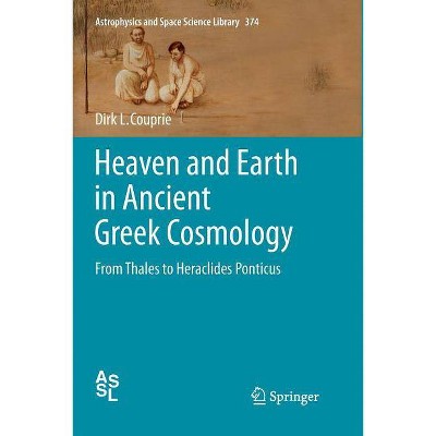 Heaven and Earth in Ancient Greek Cosmology - (Astrophysics and Space Science Library) by  Dirk L Couprie (Paperback)