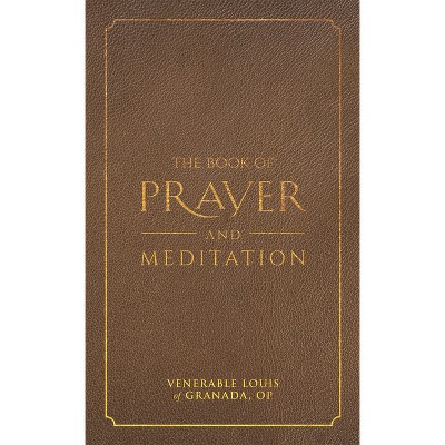The Book of Prayer and Meditation - by  Venerable Louis Granada (Hardcover)