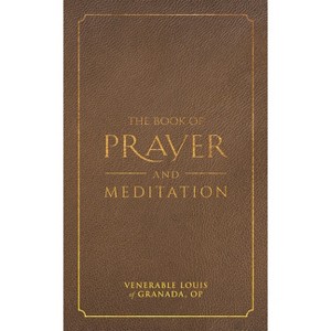 The Book of Prayer and Meditation - by  Venerable Louis Granada (Hardcover) - 1 of 1
