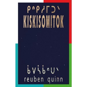 Kiskisomitok ᑭᐢᑭᓱᒥᑐᐠ - by  Reuben Quinn (Paperback) - 1 of 1