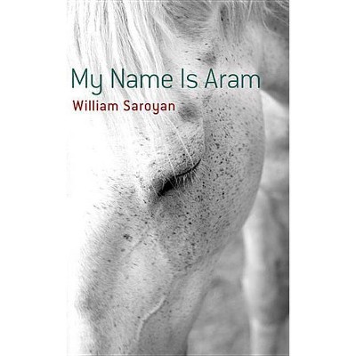 My Name Is Aram - by  William Saroyan (Paperback)