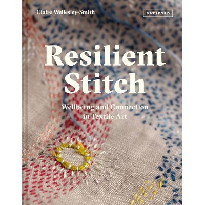 Resilient Stitch - by  Claire Wellesley-Smith (Hardcover)