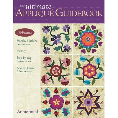 Ultimate Applique Guidebook-Print-on-Demand-Edition - by  Annie Smith (Paperback)