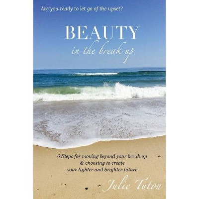 Beauty in the BreakUp - by  Julie Tuton (Paperback)