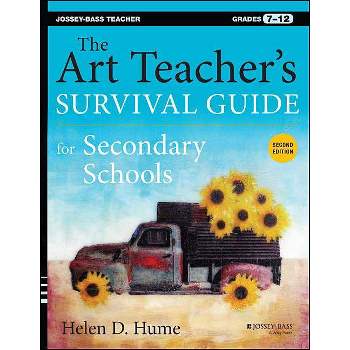 The Art Teacher's Survival Guide for Secondary Schools - (Jossey-Bass Teacher) 2nd Edition by  Helen D Hume (Paperback)