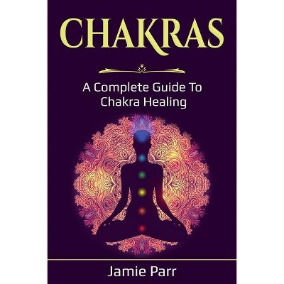 Chakras - by  Jamie Parr (Paperback)