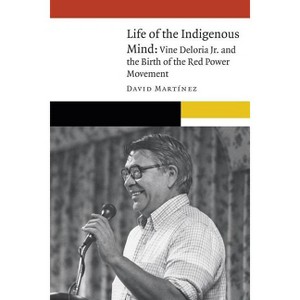 Life of the Indigenous Mind - (New Visions in Native American and Indigenous Studies) by David Martinez - 1 of 1