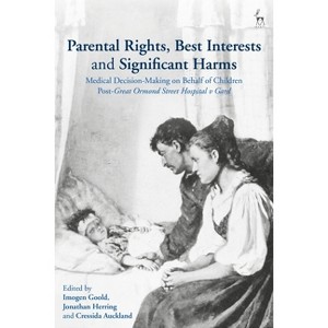 Parental Rights, Best Interests and Significant Harms - by  Imogen Goold & Jonathan Herring & Cressida Auckland (Hardcover) - 1 of 1
