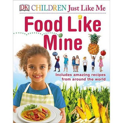 Children Just Like Me Food Like Mine - by  DK (Hardcover)