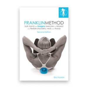 Franklin Method Ball, Band and Imagery Exercises for Relaxed and Flexible Shoulders, Neck and Thorax, Second Edition - 1 of 3