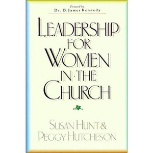 Leadership for Women in the Church - by  Susan Hunt & Peggy Hutcheson (Paperback) - 1 of 1