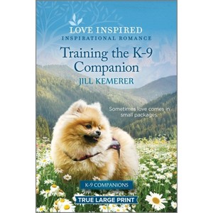 Training the K-9 Companion - (K-9 Companions) Large Print by  Jill Kemerer (Paperback) - 1 of 1