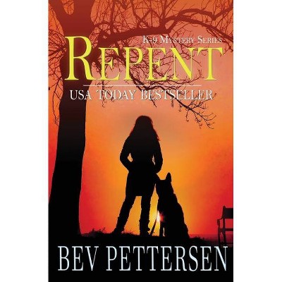 Repent - (K-9 Mystery) by  Bev Pettersen (Paperback)