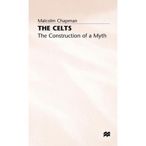The Celts - (Construction of a Myth) by  M Chapman (Hardcover) - 1 of 1