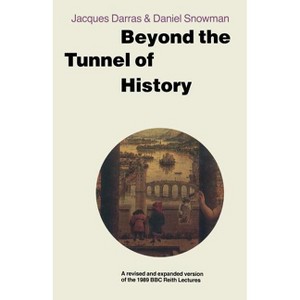 Beyond the Tunnel of History - by  Jacques Darras (Paperback) - 1 of 1