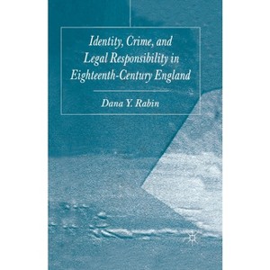 Identity, Crime and Legal Responsibility in Eighteenth-Century England - by  D Rabin (Paperback) - 1 of 1