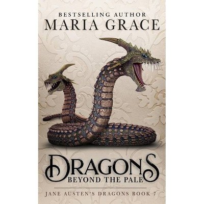 Dragons Beyond the Pale - (Jane Austen's Dragons) by  Maria Grace (Paperback)