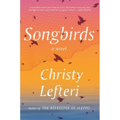 Songbirds - by  Christy Lefteri (Hardcover)