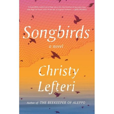 Songbirds - by  Christy Lefteri (Hardcover)