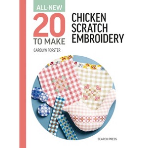 All-New Twenty to Make: Chicken Scratch Embroidery - (All New 20 to Make) by  Carolyn Forster (Hardcover) - 1 of 1