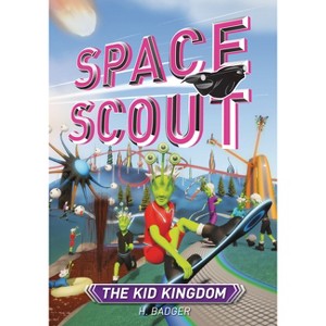 The Kid Kingdom - (Space Scout) by  H Badger (Paperback) - 1 of 1