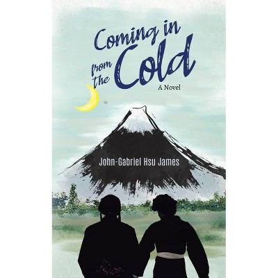 Coming in from the Cold - by  John-Gabriel Hsu James (Paperback)