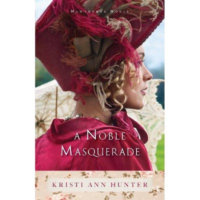 A Noble Masquerade - (Hawthorne House) by  Kristi Ann Hunter (Paperback)